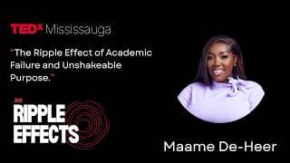 The Ripple Effect of Academic Failure and Unshakeable Purpose. | Maame De-Heer | TEDxMississauga