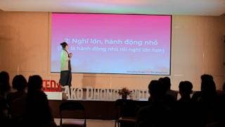 Nhìn rộng thế giới. Nghĩ lớn từ những việc nhỏ | Hoàng Hoa Trung | TEDxAko Dhong Youth