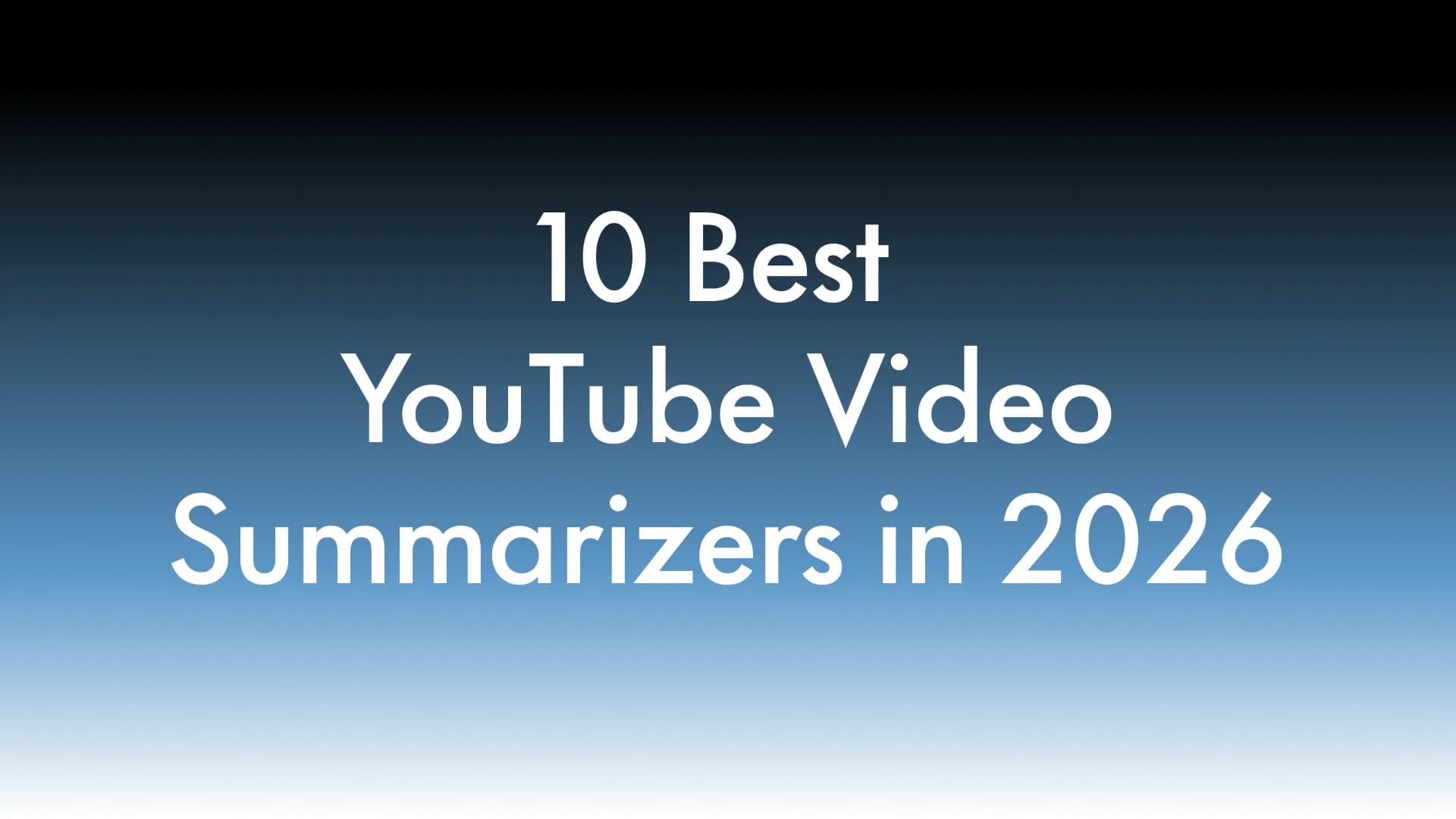 10 Best YouTube Video Summarizers in 2026