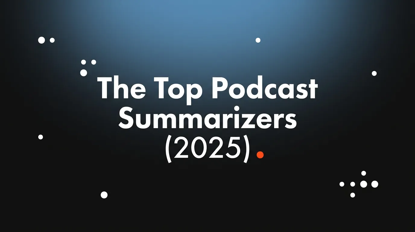 The Top Podcast Summarizers (2025)