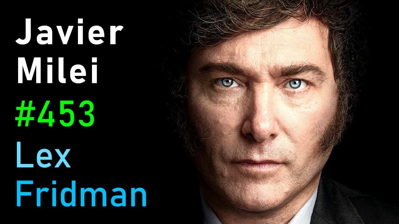 Javier Milei: President of Argentina - Freedom, Economics, and Corruption | Lex Fridman Podcast