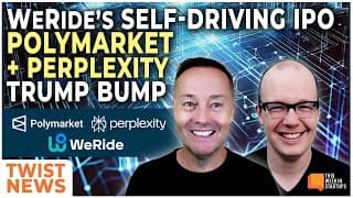 WeRide IPO, Polymarket + Perplexity, the Trump Bump and more! | E1992
