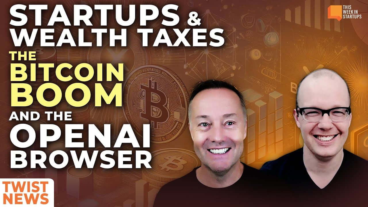 TWiST News: Startups & Wealth Taxes, The Bitcoin Boom, and The OpenAI Browser | E2051