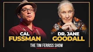 Dr. Jane Goodall and Cal Fussman — The Tim Ferriss Show