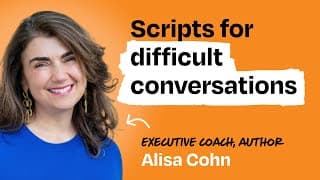 Scripts for navigating difficult conversations | Alisa Cohn (executive coach)