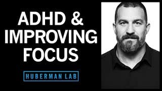 ADHD & How Anyone Can Improve Their Focus | Huberman Lab Podcast #37