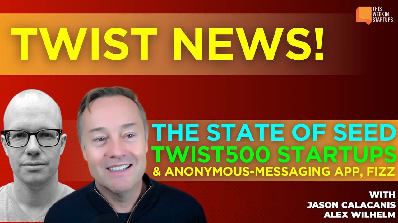 The state of seed, the first TWIST500 startups, and the impact of anonymous apps on society | E1963
