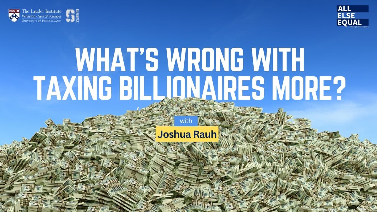 Ep78 “What’s Wrong With Taxing Billionaires More?” with Joshua Rauh