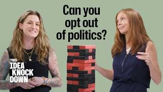 Why Opting Out of Politics Is a Political Choice | Idea Knock Down | TED
