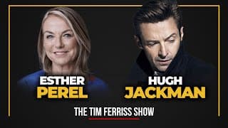 Hugh Jackman and Esther Perel — The Tim Ferriss Show