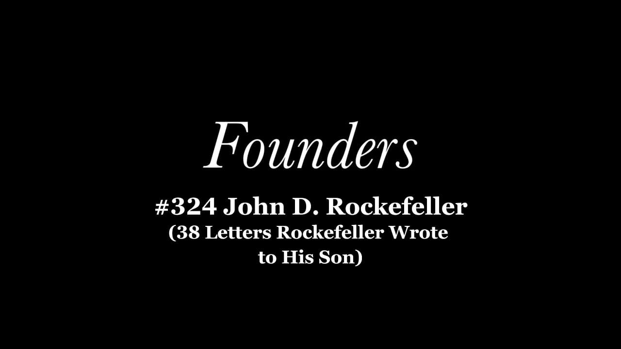 #324 John D Rockefeller (38 Letters Rockefeller Wrote to His Son)