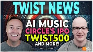 TWIST NEWS: AI Music, Circle’s IPO, TWIST500 and more! | E1972