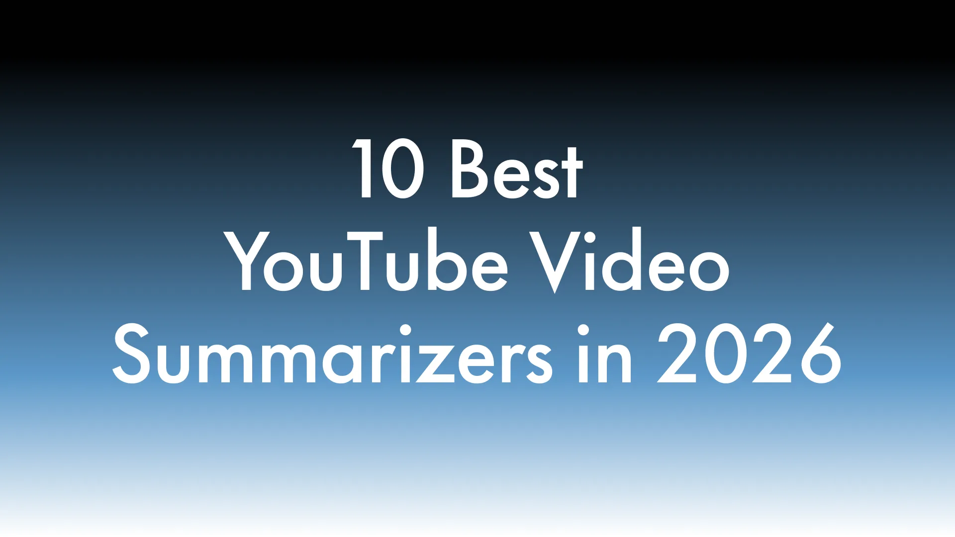 10 Best YouTube Video Summarizers in 2026